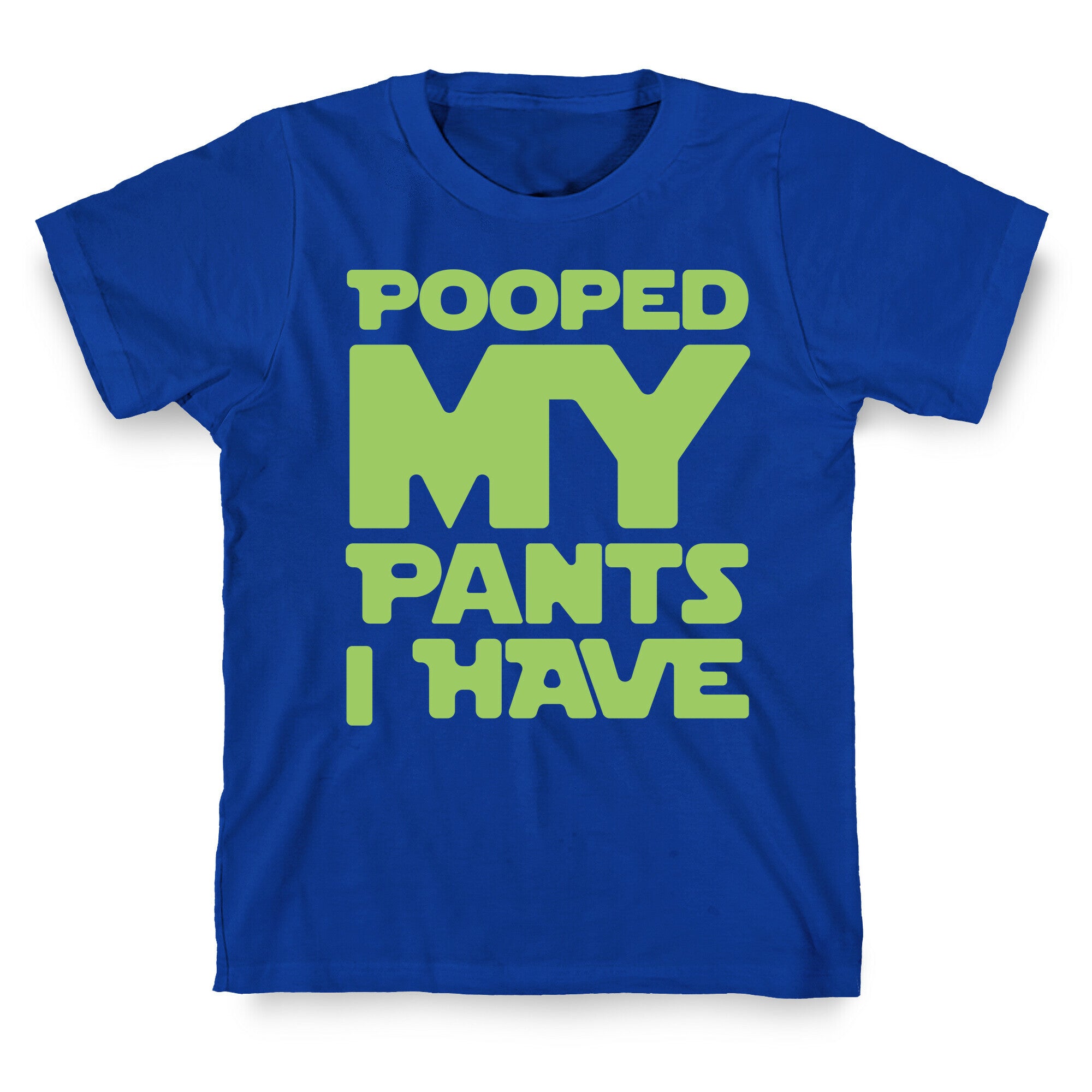 Pooped My Pants I Have T-Shirt